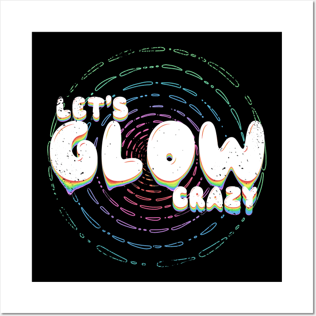 Lets glow crazy Wall Art by JayD World